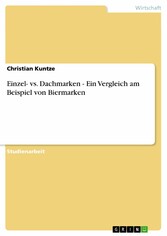 Einzel- vs. Dachmarken - Ein Vergleich am Beispiel von Biermarken