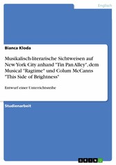 Musikalisch-literarische Sichtweisen auf New York City anhand 'Tin Pan Alley', dem Musical 'Ragtime' und Colum McCanns 'This Side of Brightness'