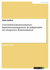 Unternehmenskommunikation: Reputationsmanagement als Aufgabenfeld der integrierten Kommunikation