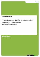 Vermarktung der TV-Übertragungsrechte im Kontext europäischer Wettbewerbspolitik