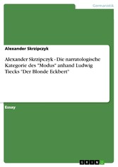 Alexander Skrzipczyk - Die narratologische Kategorie des 'Modus' anhand Ludwig Tiecks 'Der Blonde Eckbert'