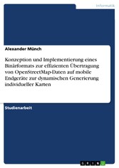 Konzeption und Implementierung eines Binärformats zur effizienten Übertragung von OpenStreetMap-Daten auf mobile Endgeräte zur dynamischen Generierung individueller Karten