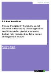 Using a Winogradsky Column to enrich microbes as they are by simulating various conditions and to predict Microcosm Biofilm Patterns using time lapse tracing and regression analysis