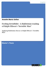 Fooling Invisibility - A Bakhtinian reading of Ralph Ellison's 'Invisible Man'