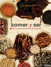 Comer y ser. Raíces gastronómicas de México