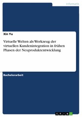 Virtuelle Welten als Werkzeug der virtuellen Kundenintegration in frühen Phasen der Neuproduktentwicklung