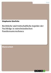 Rechtliche und wirtschaftliche Aspekte der Nachfolge in mittelständischen Familienunternehmen