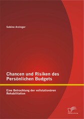 Chancen und Risiken des Persönlichen Budgets: Eine Betrachtung der vollstationären Rehabilitation