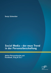 Social Media - der neue Trend in der Personalbeschaffung: Aktive Personalsuche mit Facebook, Xing &amp; Co.?