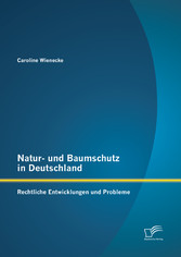 Natur- und Baumschutz in Deutschland: Rechtliche Entwicklungen und Probleme