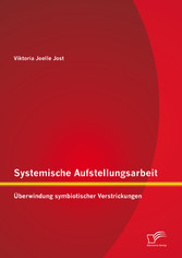 Systemische Aufstellungsarbeit: Überwindung symbiotischer Verstrickungen