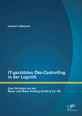 IT-gestütztes Öko-Controlling in der Logistik: Eine Fallstudie bei der Meyer und Meyer Holding GmbH &amp; Co. KG