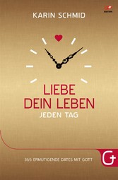 Liebe dein Leben jeden Tag