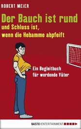 Der Bauch ist rund und Schluss ist, wenn die Hebamme abpfeift