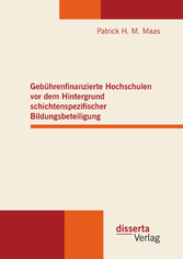 Gebührenfinanzierte Hochschulen vor dem Hintergrund schichtenspezifischer Bildungsbeteiligung