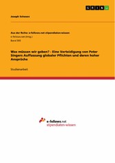 Was müssen wir geben? - Eine Verteidigung von Peter Singers Auffassung globaler Pflichten und deren hoher Ansprüche