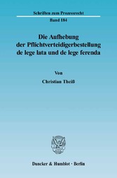 Die Aufhebung der Pflichtverteidigerbestellung de lege lata und de lege ferenda.