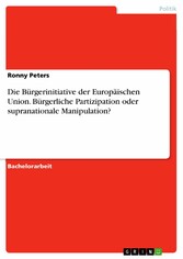 Die Bürgerinitiative der Europäischen Union. Bürgerliche Partizipation oder supranationale Manipulation?