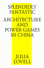 Splendidly Fantastic: Architecture and Power Games in China