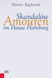 Skandalöse Amouren im Hause Habsburg