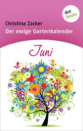 Der ewige Gartenkalender - Band 6: Juni