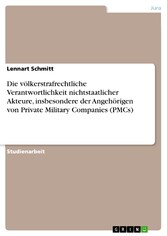 Die völkerstrafrechtliche Verantwortlichkeit nichtstaatlicher Akteure, insbesondere der Angehörigen von Private Military Companies (PMCs)