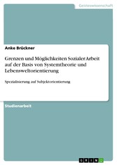 Grenzen und Möglichkeiten Sozialer Arbeit auf der Basis von Systemtheorie und Lebensweltorientierung