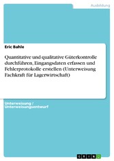 Quantitative und qualitative Güterkontrolle durchführen, Eingangsdaten erfassen und Fehlerprotokolle erstellen (Unterweisung Fachkraft für Lagerwirtschaft)