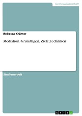 Mediation. Grundlagen, Ziele, Techniken