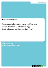 Vorderradscheibenbremse prüfen und instand setzen (Unterweisung Kraftfahrzeugmechatroniker / -in)