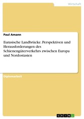 Eurasische Landbrücke. Perspektiven und Herausforderungen des Schienengüterverkehrs zwischen Europa und Nordostasien