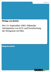 Der 11. September 2001. Filmische Antizipation von 9/11 und Verarbeitung der Ereignisse im Film