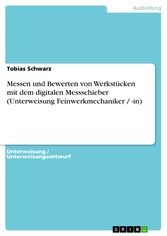 Messen und Bewerten von Werkstücken mit dem digitalen Messschieber (Unterweisung Feinwerkmechaniker / -in)