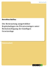 Die Besteuerung ausgewählter Kapitalanlagen im Privatvermögen unter Berücksichtigung der künftigen Gesetzeslage