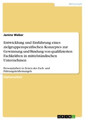 Entwicklung und Einführung eines zielgruppenspezifischen Konzeptes zur Gewinnung und Bindung von qualifizierten Fachkräften in mittelständischen Unternehmen