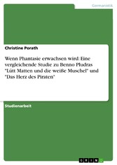 Wenn Phantasie erwachsen wird: Eine vergleichende Studie zu Benno Pludras 'Lütt Matten und die weiße Muschel' und 'Das Herz des Piraten'