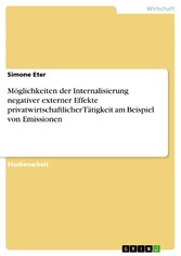 Möglichkeiten der Internalisierung negativer externer Effekte privatwirtschaftlicher Tätigkeit am Beispiel von Emissionen