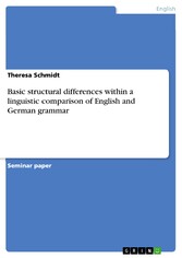 Basic structural differences within a linguistic comparison of English and German grammar