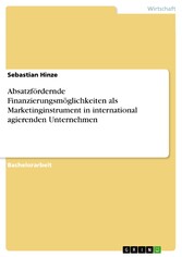 Absatzfördernde Finanzierungsmöglichkeiten als Marketinginstrument in international agierenden Unternehmen