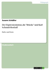 Der Expressionismus, die 'Brücke' und Karl Schmidt-Rottluff