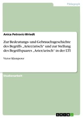 Zur Bedeutungs- und Gebrauchsgeschichte des Begriffs 'Arier/arisch' und zur Stellung des Begriffspaares 'Arier/arisch' in der LTI