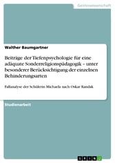 Beiträge der Tiefenpsychologie für eine adäquate Sonderreligionspädagogik - unter besonderer Berücksichtigung der einzelnen Behinderungsarten