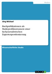 Buchpublikationen als Marktprofilinstrument einer fachjournalistischen Expertenpositionierung