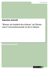 'Wasser als Symbol des Lebens' als Thema einer Unterrichtsstunde in der 6. Klasse