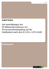 Die Auswirkungen des EU-Rahmenbeschlusses zur Terrorismusbekämpfung  auf die Strafbarkeit nach den §§ 129 a, 129 b StGB