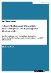 Allianzenbildung und konsensuale Herrschaftspraxis der Kapetinger im Hochmittelalter