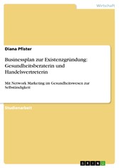 Businessplan zur Existenzgründung: Gesundheitsberaterin und Handelsvertreterin