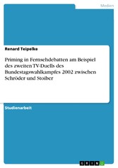 Priming in Fernsehdebatten am Beispiel des zweiten TV-Duells des Bundestagswahlkampfes 2002 zwischen Schröder und Stoiber