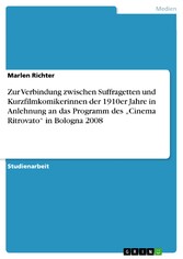 Zur Verbindung zwischen Suffragetten und Kurzfilmkomikerinnen der 1910er Jahre in Anlehnung an das Programm des 'Cinema Ritrovato' in Bologna 2008