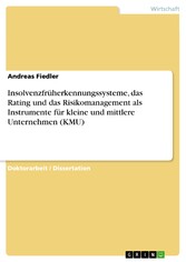 Insolvenzfrüherkennungssysteme, das Rating und das Risikomanagement als Instrumente für kleine und mittlere Unternehmen (KMU)